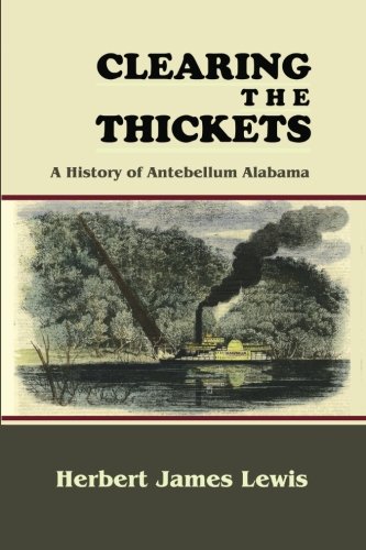 Clearing the Thickets: A History of Antebellum Alabama (History & Heroes Series)