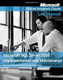  : Exam 70-432, Lab Manual: Microsoft SQL Server 2008 Implementation and Maintenance (Microsoft Official Academic Course)