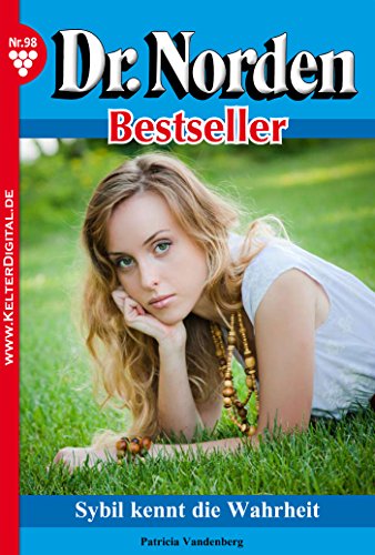 Dr. Norden Bestseller 98 - Arztroman: Sybil kennt die Wahrheit (German Edition)