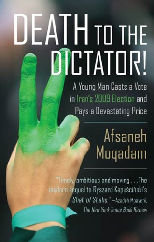 Death to the Dictator!: A Young Man Casts a Vote in Iran's 2009 Election and Pays a Devastating Price