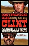 Conversations with Clint : Paul Nelson's lost interviews with Clint Eastwood, 1979-1983