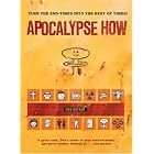 Apocalypse How: Turn the End-Times into the Best of Times! by  Rob Kutner