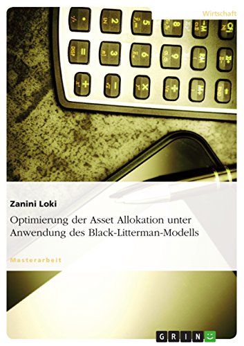 Optimierung der Asset Allokation unter Anwendung des Black-Litterman-Modells (German Edition)