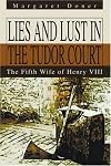 Lies And Lust In The Tudor Court: The Fifth Wife Of Henry Viii