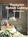 Vegetarian Turkish Cooking: Over 100 of Turkey's Classic Recipes for the Vegetarian Cook