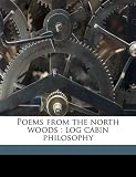 Poems from the north woods: log cabin philosophy