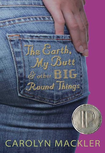 The Earth, My Butt, and Other Big Round Things by Carolyn Mackler