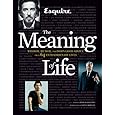 Esquire The Meaning of Life: Wisdom, Humor, and Damn Good Advice from 64 Extraordinary Lives