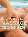 Das gro&szlig;e Buch der Massagetechniken: Die heilende Kraft der H&auml;nde bei Beschwerden von A bis Z