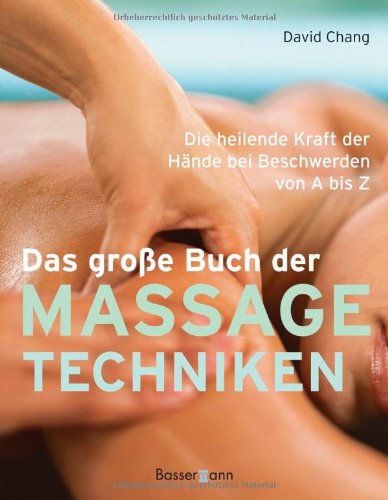 Buch - Cover Das große Buch der Massagetechniken: Die heilende Kraft der Hände bei Beschwerden von A bis Z - David Chang - Bassermann Verlag