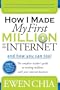 How I Made My First Million on the Internet and How You Can Too!: The Complete Insider's Guide to Making Millions with Your Internet Business
