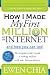 How I Made My First Million on the Internet and How You Can Too!: The Complete Insider's Guide to Making Millions with Your Internet Business