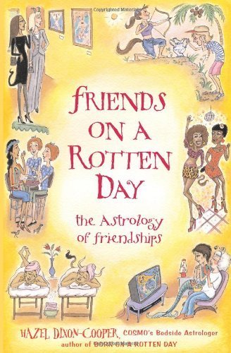 Friends on a Rotten Day: The Astrology of Friendships by Dixon-Cooper, Hazel (2008) Paperback