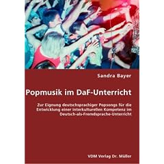 Popmusik im DaF-Unterricht: Zur Eignung deutschsprachiger Popsongs f�r die Entwicklung einer interkulturellen Kompetenz im Deutsch-als-Fremdsprache-Unterricht