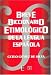 Breve diccionario etimologico de la lengua espanola : 10 000 articulos, 1 300 familias de palabras (Historia) (Spanish Edition)