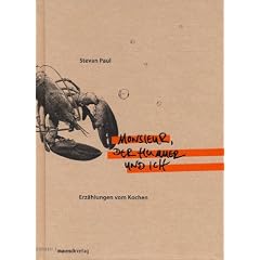 Monsieur, der Hummer und ich: Erz�hlungen vom Kochen