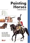 PAINTING HORSES: All You Need for Painting and Convert Miniature Horses