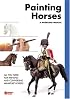 PAINTING HORSES: All You Need for Painting and Convert Miniature Horses