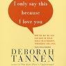 I Only Say This Because I Love You: How the Way We Talk Can Make or Break Family Relationships Throughout Our Lives