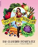  : Appetite for Reduction: 125 Fast and Filling Low-Fat Vegan Recipes