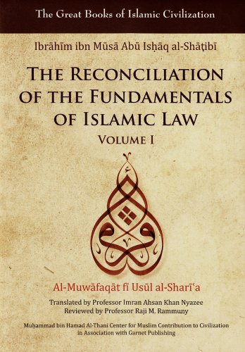The Reconciliation of the Fundamentals of Islamic Law: Al-Muwafaqat fi Usul al-Shari'a, Volume I (Great Books of Islamic Civilization)