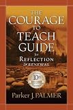 The Courage to Teach Guide for Reflection and Renewal
