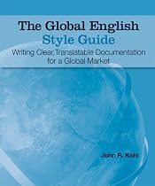 The Global English Style Guide: Writing Clear, Translatable Documentation for a Global Market
