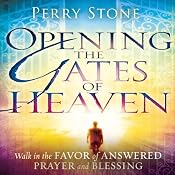 Opening the Gates of Heaven: Walk in the Favor of Answered Prayer and Blessing | [Perry Stone]