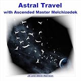 Jill and Glenn Harrison Astral Travel with Ascended Master Lord Melchizedek - Guided Meditation