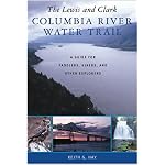 The Lewis and Clark Columbia River Water Trail: A Guide for Paddlers, Hikers, and Other Explorers book cover