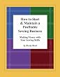 How to Start & Maintain a Profitable Sewing Business: Making Money with Your Sewing Skills