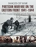 Partisan warfare on the Eastern Front 1941-1944 : rare photographs from wartime archives