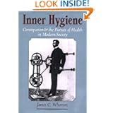 Inner Hygiene: Constipation and the Pursuit of Health in Modern Society by James C. Whorton