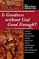 Is Goodness without God Good Enough?: A Debate on Faith, Secularism, and Ethics