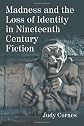 Madness and the Loss of Identity in 19th Century Fiction