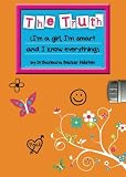The Truth: Im a Girl, Im Smart and I Know Everything
