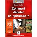 Comment d�buter en apiculture ? Tous les �l�ments techniques et pratiques pour faire ses premiers pas en apiculture (mat�riel, techniques, r�glementation, co�t...).