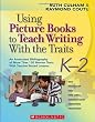 Using Picture Books to Teach Writing With the Traits: K-2: An Annotated Bibliography of More Than 150 Mentor Texts With Teacher-Tested Lessons