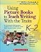 All Products : Using Picture Books to Teach Writing With the Traits: K-2: An Annotated Bibliography of More Than 150 Mentor Texts With Teacher-Tested Lessons