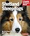 Shetland Sheepdogs: Everything About Selection, Care, Nutrition, Breeding, and Training (Complete Pet Owner's Manual)