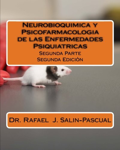 Neurobioquimica y Psicofarmacologia de las Enfermedades Psiquiatricas: Segunda Parte (Spanish Edition)