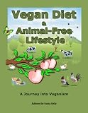 Vegan Diet & Animal-Free Lifestyle - A Journey Into Veganism