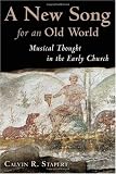 A New Song for an Old World: Musical Thought in the Early Church (Calvin Institute of Christian Worship Liturgical Studies Series)