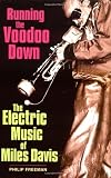 Running the Voodoo Down: The Electric Music of Miles Davis
