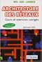 Architecture des r�seaux : Cours et exercices corrig�s