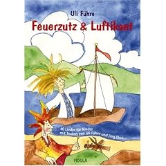 Feuerzutz & Luftikant: 40 neue Lieder f�r Kinder (in Kindergarten, Chor und Grundschule)