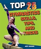Top 25 Gymnastics Skills, Tips, and Tricks (Top 25 Sports Skills, Tips, and Tricks)