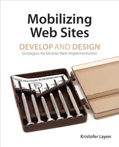 Mobilizing Web Sites: Strategies for Mobile Web Implementation (Develop and Design)