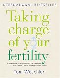 Taking Charge of Your Fertility: The Definitive Guide to Natural Birth Control, Pregnancy Achievement and Reproductive Wealth