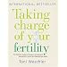 Taking Charge of Your Fertility: The Definitive Guide to Natural Birth Control, Pregnancy Achievement and Reproductive Wealth